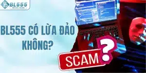 BL555 có lừa đảo không