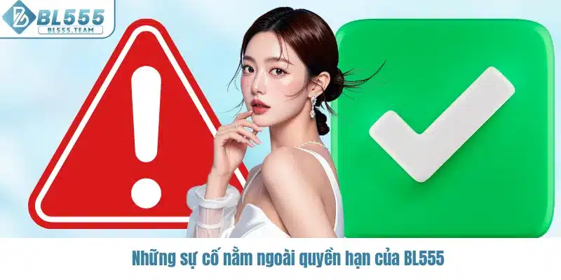 Những sự cố nằm ngoài quyền hạn của BL555